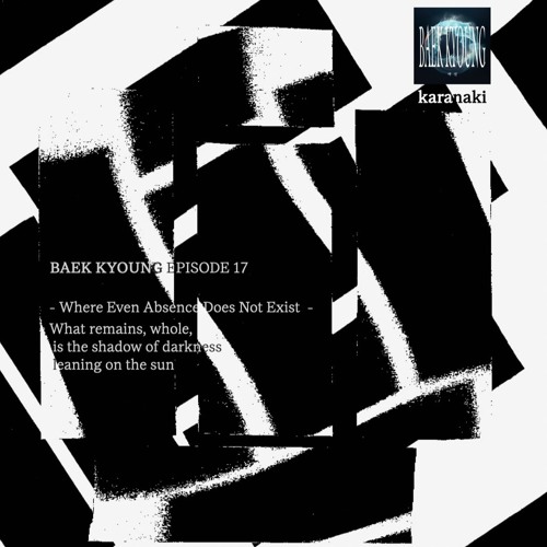 BAEK-KYOUNG EP.17 | Where Even Absence Does Not Exist - karanaki