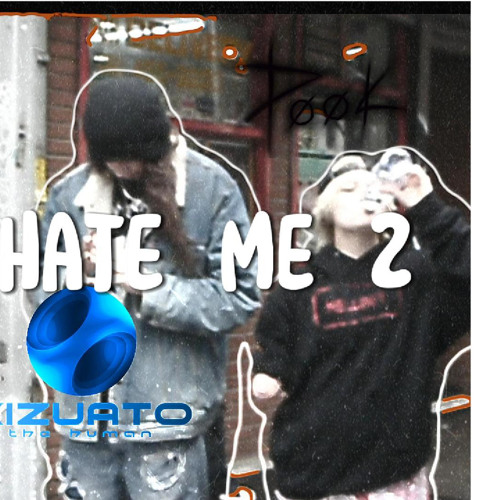 hate me 2 (Ft. Kizuato the Human)