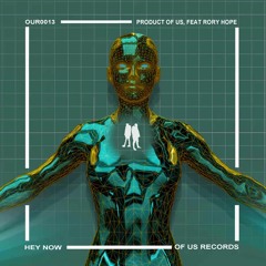 OUR0013  Prodcut Of Us- Hey Now. Feat Rory Hope - (Radio Edit)