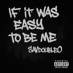 SavdoubleO - If It Was Easy To Be Me