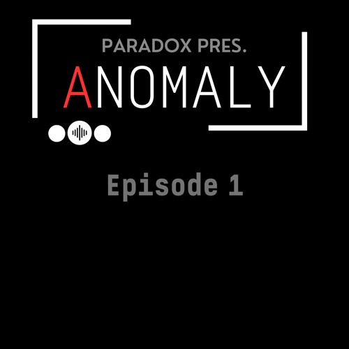 Paradox Presents Anomaly : Episode 1