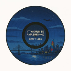 IT WOULD BE AMAZING - #2 - HAPPY