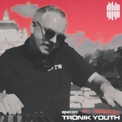 BND Guest Mix 01 - Tronik Youth