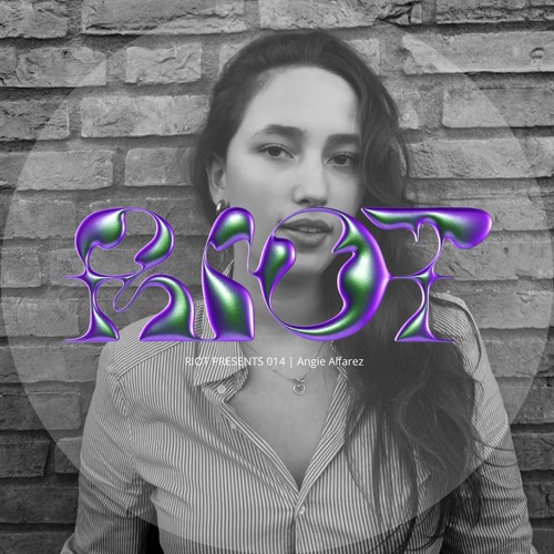 RIOT PRESENTS 014 | Angie Alfarez