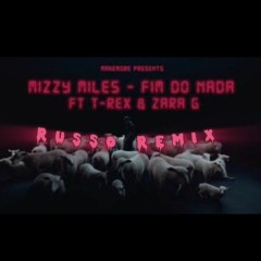 Mizzy Miles Ft. T-Rex & Zara G - Fim do nada (RUSSO REMIX)