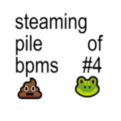 Steaming Pile of BPMs #4 💩🐸