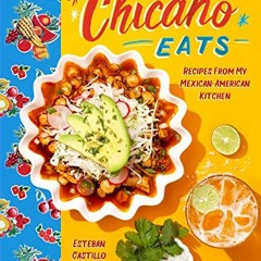 Read KINDLE PDF EBOOK EPUB Chicano Eats: Recipes from My Mexican-American Kitchen by  Esteban Castil