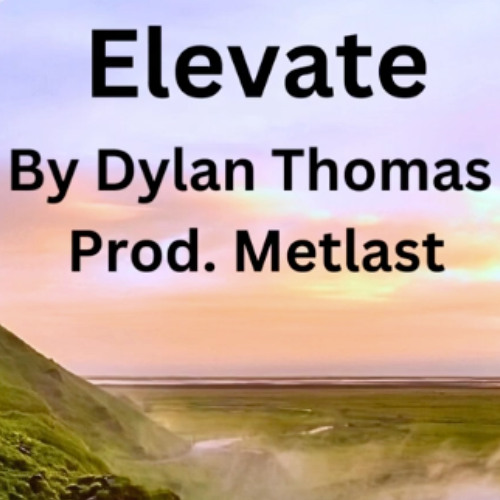 Elevate By Dylan Thomas Prod. Metlast (12/05/2023)