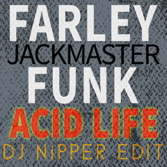 Farley Jackmaster Funk - Acid Life (DJ Nipper Edit)