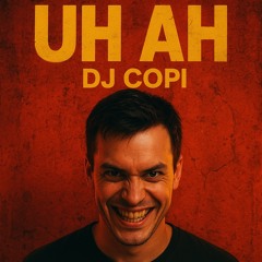 DJ COPI - UH AH PREVIA