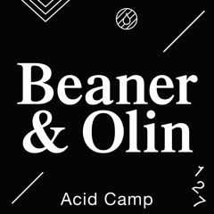 Acid Camp Vol. 127 — Beaner & Olin (6 Hours of Whole Wheat Flour Nuclear Power: Pt. 3)