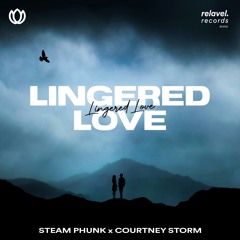 Steam Phunk - Lingered Love (feat. Courtney Storm)