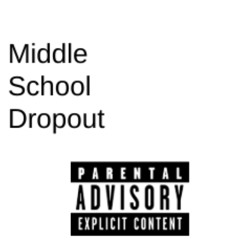 Middle School Dropout (My Day)