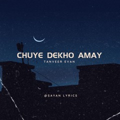 Chuye Dekho Amay (Lyrics) | Tanveer Evan | ছুঁয়ে দেখো আমায় | Lyrics Video | Sayan Lyrics