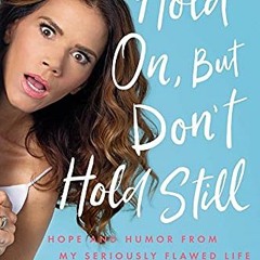 [Get] EPUB KINDLE PDF EBOOK Hold On, But Don't Hold Still: Hope and Humor from My Ser