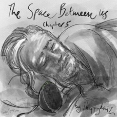 The Space Between Us by 1happydaiz (chapter 5)