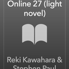 [Read] Online Sword Art Online 27 (light novel) BY : Reki Kawahara & Stephen Paul