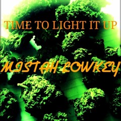 TIME TO LIGHT IT UP- MistahLowkey 2021
