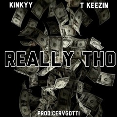 "Really Tho" ft. Tkeezin (Prod. CERVGOTTI)