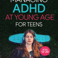 [Free] KINDLE 📜 Managing ADHD at Young Age for Teens 12-20: Simple Techniques to Eff
