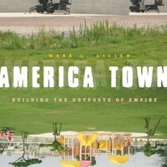 View KINDLE PDF EBOOK EPUB America Town: Building the Outposts of Empire by  Mark L. Gillem 📦
