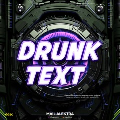 DRUNK TEXT ( MAIL ALEKTRA )