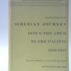 [View] PDF 💙 Siberian Journey: Down the Amur to the Pacific, 1856-1857 by  Perry McD