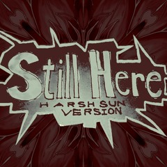 STILL HERE (harsh sun version - ft. SOLARIA)