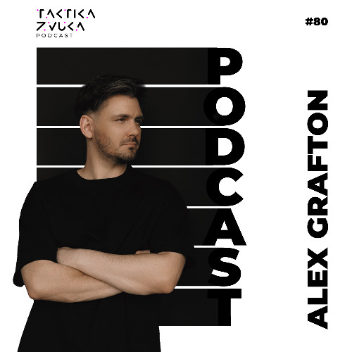 Taktika Zvuka Podcast #80 - Alex Grafton