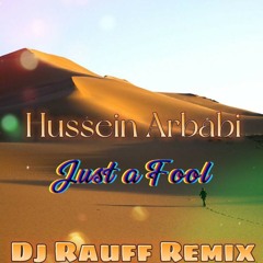 Hussein Arbabi - Just a Fool (Dj Rauff Remix)
