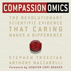 [View] EPUB KINDLE PDF EBOOK Compassionomics: The Revolutionary Scientific Evidence That Caring Make