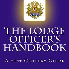 READ [PDF EBOOK EPUB KINDLE] The Lodge Officer's Handbook (Tools for the 21st Century Mason 2) by  J