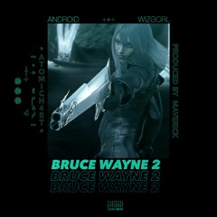 BRUCE WAYNE 2 (ft. wizgorl) PROD. MAVERICK