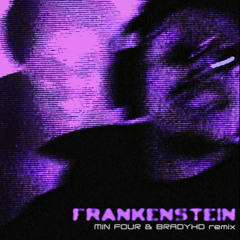 FRANKENSTEIN (MIN FOUR & BRADYHD REMIX)