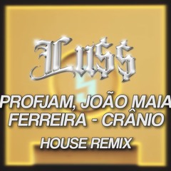 ProfJam, João Maia Ferreira - CRÂNIO (Lu$$ House Remix)