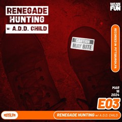 Renegade Hunting | Episode 3AM with A.D.D. CHILD