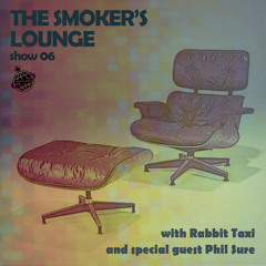 The Smoker's Lounge - Show 06 - Orbital Radio - w guest mix by Phil Sure - Oct 2020