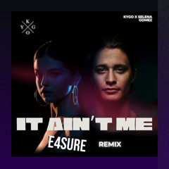 Kygo X Selena Gomez - It Ain't Me (E4SURE Remix)***START AT 0:30