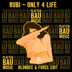RUBI - ONLY 4 LIFE (BLONDEE & FORCE REMIX)