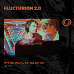 FLUCTURION 2.0 | Mystic Sound Series Ep. 107 | 23/11/2025