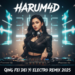 Qing Fei Dei Yi 大头针 - 情非得已 Electro Remix 2025 | Harum4d