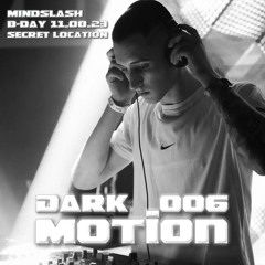 Dark Motion //006// MindSlash B-DAY 11.08.23