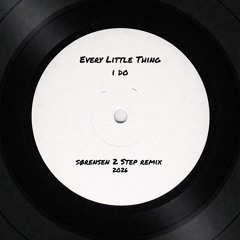 Every Little Thing I Do (Sørensen 2 Step Remix)