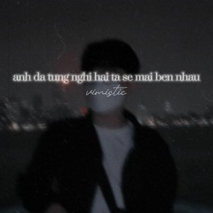 anh da tung nghi hai ta se mai ben nhau - vimistic