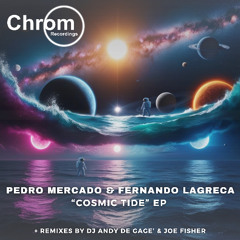 Pedro Mercado, Fernando Lagreca - Cosmic Tide [Chrom Recordings]