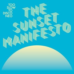 Too Slow To Disco Neo - The Sunset Manifesto (Minimix by DJ Supermarkt)