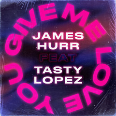 You Give Me Love (feat. Tasty Lopez)