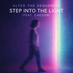Alter the Sequence - Step Into the Light (Feat. Cheddr) (Let it Shine Version) -Mastered