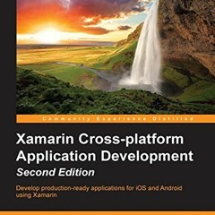 ACCESS [PDF EBOOK EPUB KINDLE] Xamarin Cross-platform Application Development - Second Edition by  J