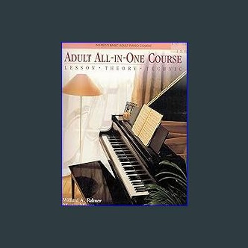 Stream $${EBOOK} 📖 Alfred's Basic Adult All-In-One Piano Course : Lesson,  Theory, Technic {read online} by NylaMata | Listen online for free on  SoundCloud